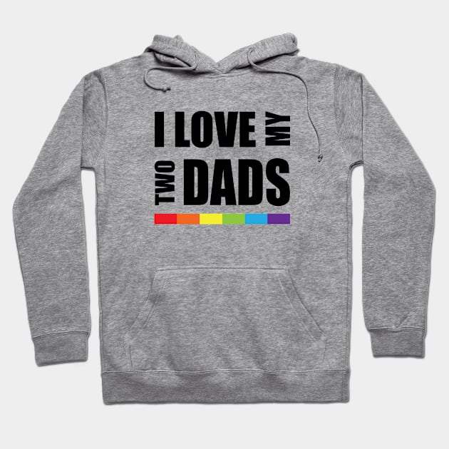 I love my two dads LGBT Pride Hoodie by ProudToBeHomo